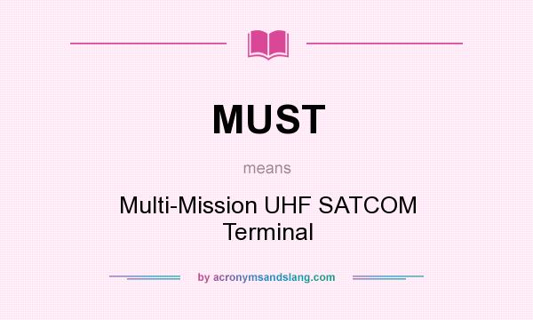 What does MUST mean? It stands for Multi-Mission UHF SATCOM Terminal