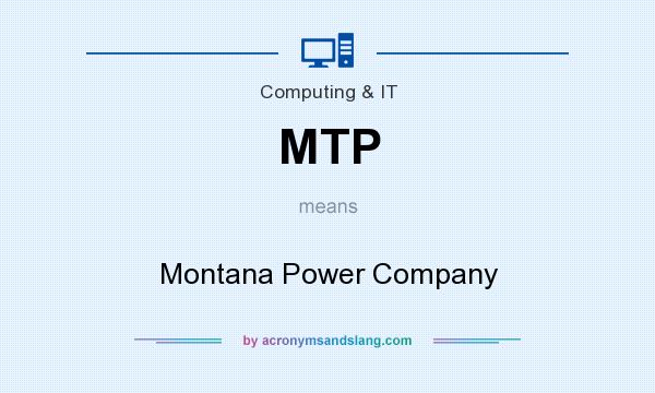 What does MTP mean? It stands for Montana Power Company