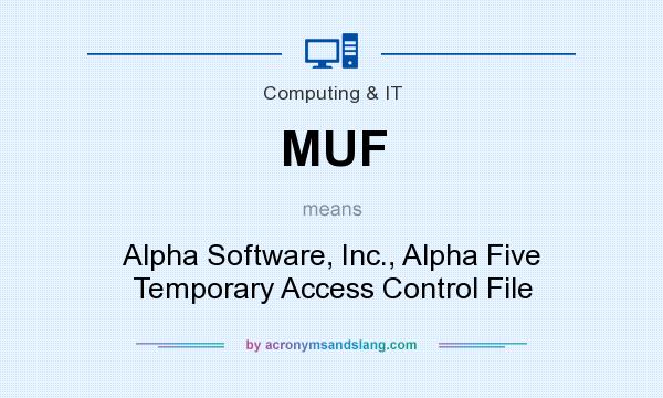 What does MUF mean? It stands for Alpha Software, Inc., Alpha Five Temporary Access Control File