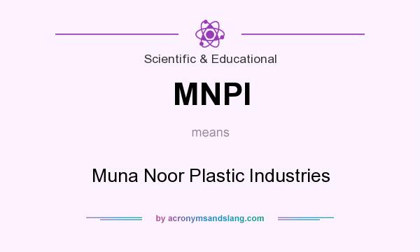 What does MNPI mean? It stands for Muna Noor Plastic Industries