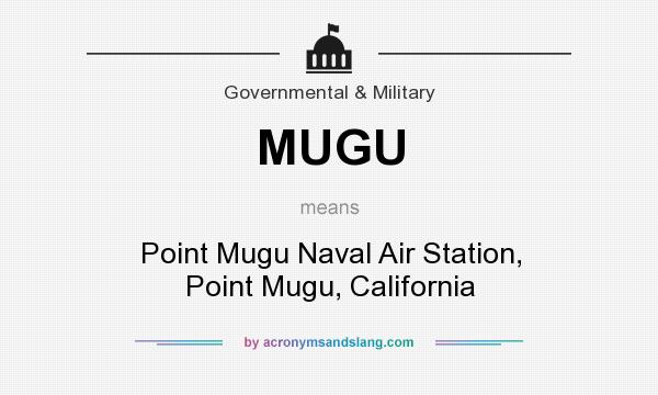 What does MUGU mean? It stands for Point Mugu Naval Air Station, Point Mugu, California