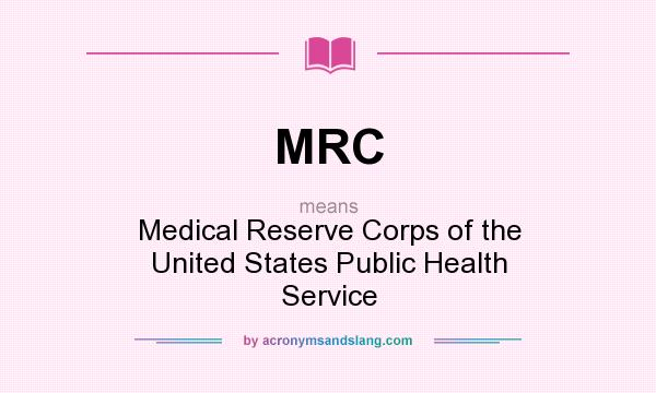 What does MRC mean? It stands for Medical Reserve Corps of the United States Public Health Service