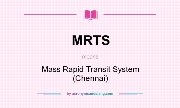 What does MRTS mean? It stands for Mass Rapid Transit System (Chennai)