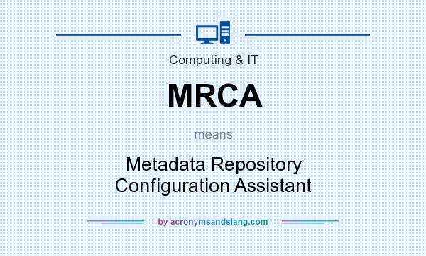 What does MRCA mean? It stands for Metadata Repository Configuration Assistant