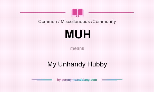 What does MUH mean? It stands for My Unhandy Hubby