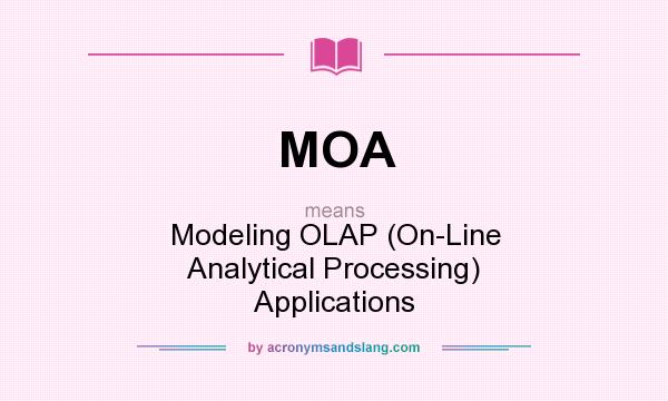 What does MOA mean? It stands for Modeling OLAP (On-Line Analytical Processing) Applications