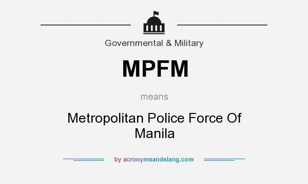 What does MPFM mean? It stands for Metropolitan Police Force Of Manila