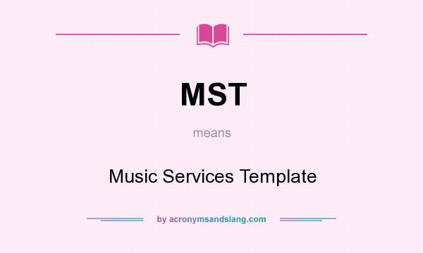 What does MST mean? It stands for Music Services Template