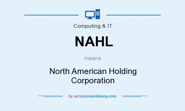 What does NAHL mean? It stands for North American Holding Corporation