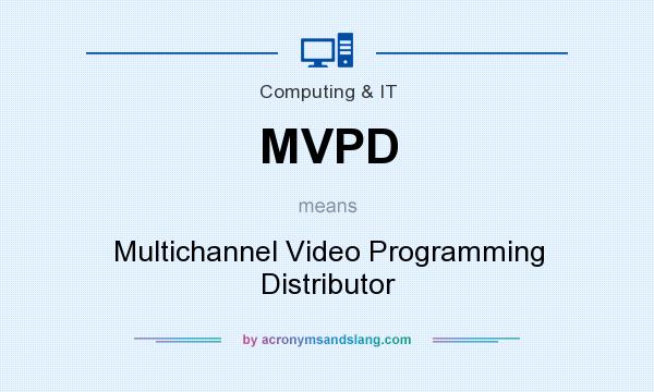 What does MVPD mean? It stands for Multichannel Video Programming Distributor