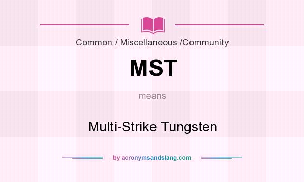 What does MST mean? It stands for Multi-Strike Tungsten