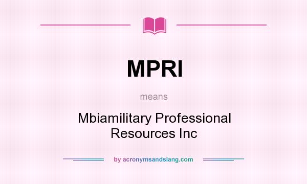 What does MPRI mean? It stands for Mbiamilitary Professional Resources Inc