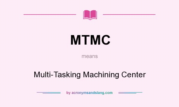 What does MTMC mean? It stands for Multi-Tasking Machining Center