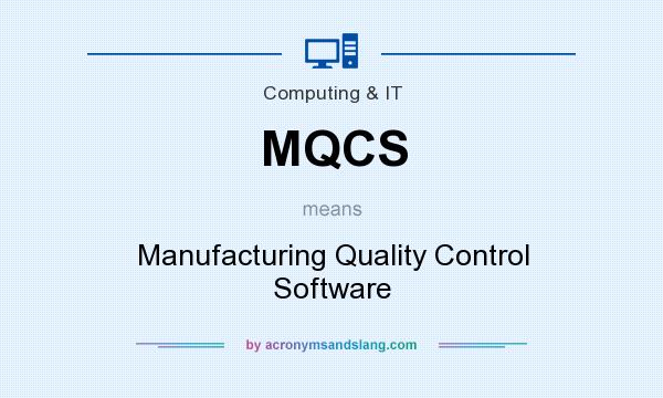 What does MQCS mean? It stands for Manufacturing Quality Control Software