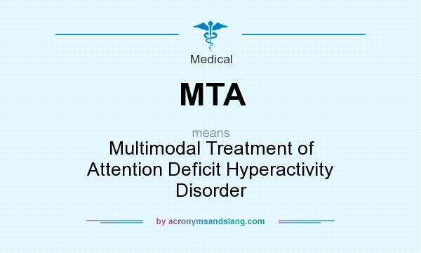 What does MTA mean? It stands for Multimodal Treatment of Attention Deficit Hyperactivity Disorder