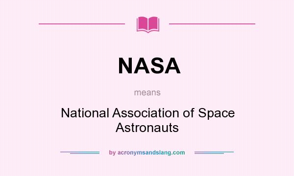 What does NASA mean? It stands for National Association of Space Astronauts