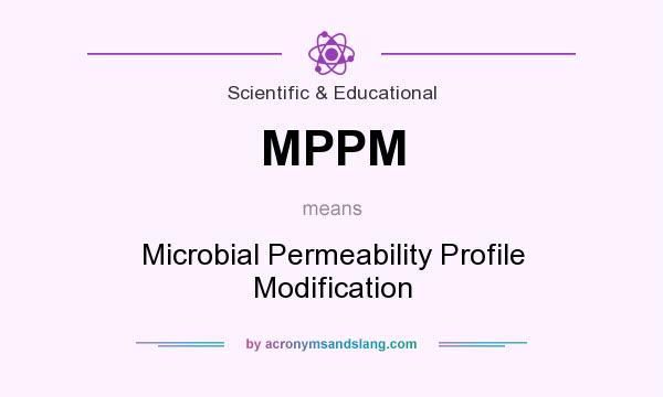 What does MPPM mean? It stands for Microbial Permeability Profile Modification