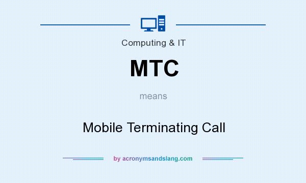 What does MTC mean? It stands for Mobile Terminating Call