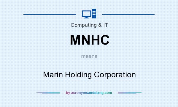 What does MNHC mean? It stands for Marin Holding Corporation