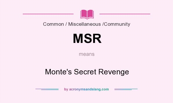What does MSR mean? It stands for Monte`s Secret Revenge