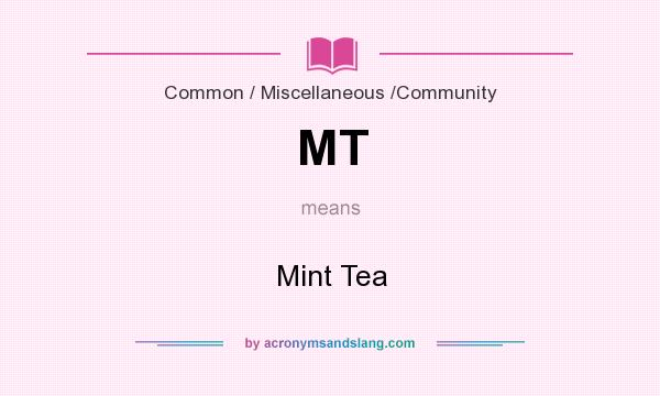 What does MT mean? It stands for Mint Tea