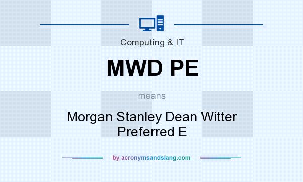 What does MWD PE mean? It stands for Morgan Stanley Dean Witter Preferred E