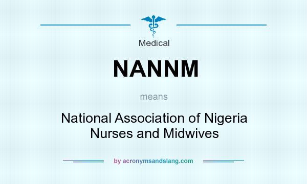 What does NANNM mean? It stands for National Association of Nigeria Nurses and Midwives