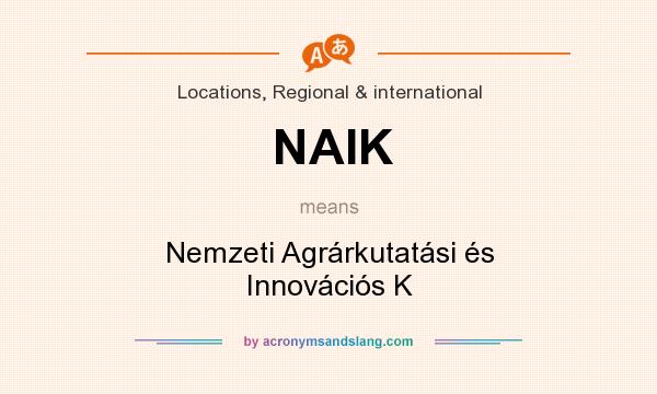 What does NAIK mean? It stands for Nemzeti Agrárkutatási és Innovációs K