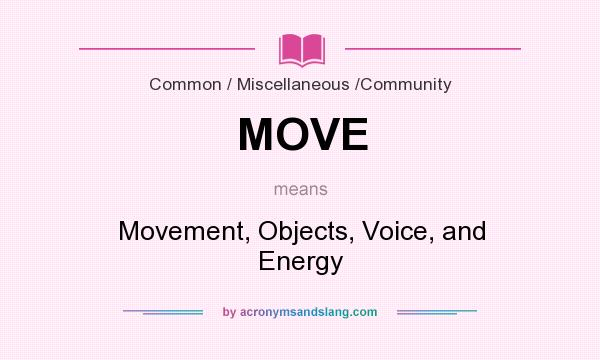 What does MOVE mean? It stands for Movement, Objects, Voice, and Energy