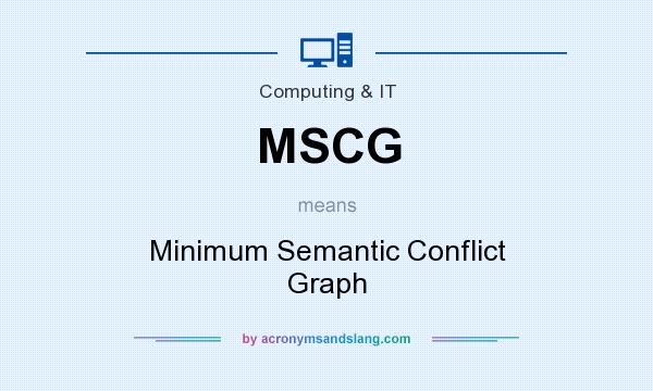 What does MSCG mean? It stands for Minimum Semantic Conflict Graph