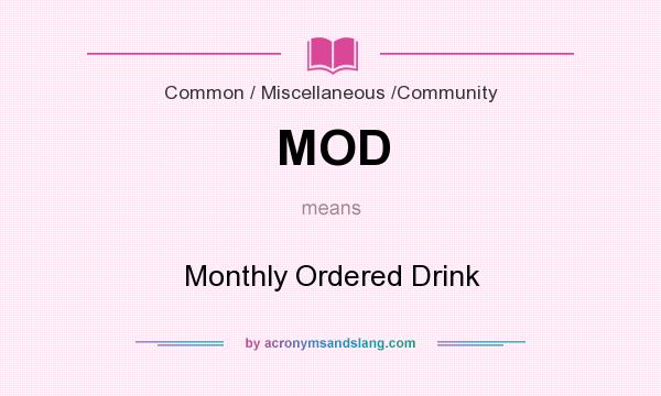 What does MOD mean? It stands for Monthly Ordered Drink