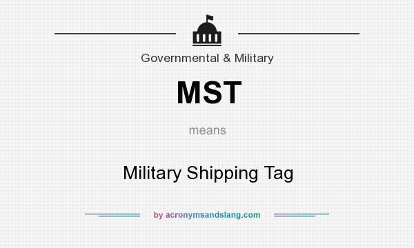 What does MST mean? It stands for Military Shipping Tag