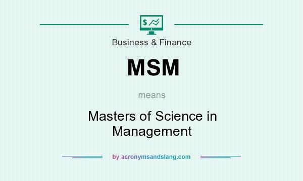 What does MSM mean? It stands for Masters of Science in Management
