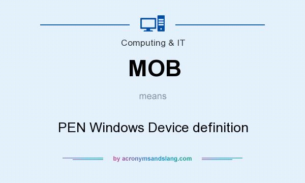 What does MOB mean? It stands for PEN Windows Device definition