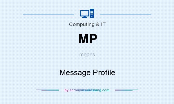 What does MP mean? It stands for Message Profile