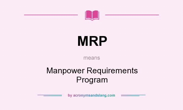 What does MRP mean? It stands for Manpower Requirements Program