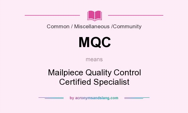 What does MQC mean? It stands for Mailpiece Quality Control Certified Specialist