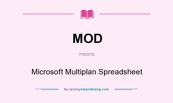What does MOD mean? It stands for Microsoft Multiplan Spreadsheet