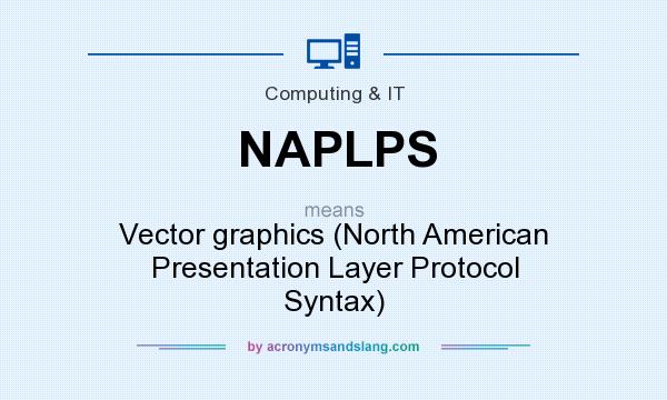 What does NAPLPS mean? It stands for Vector graphics (North American Presentation Layer Protocol Syntax)
