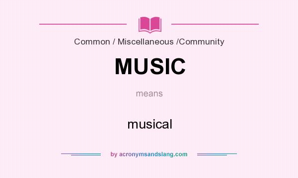 What does MUSIC mean? It stands for musical