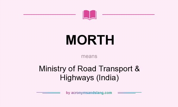 What does MORTH mean? It stands for Ministry of Road Transport & Highways (India)