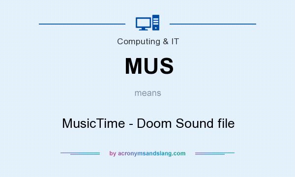 What does MUS mean? It stands for MusicTime - Doom Sound file