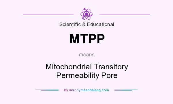 What does MTPP mean? It stands for Mitochondrial Transitory Permeability Pore