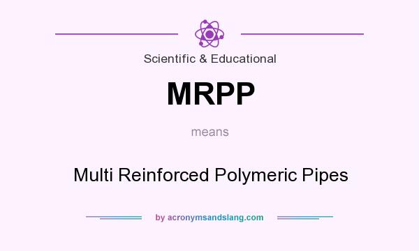 What does MRPP mean? It stands for Multi Reinforced Polymeric Pipes