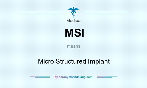 What does MSI mean? It stands for Micro Structured Implant