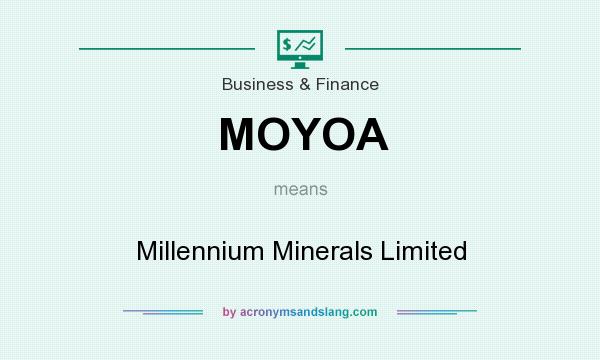 What does MOYOA mean? It stands for Millennium Minerals Limited