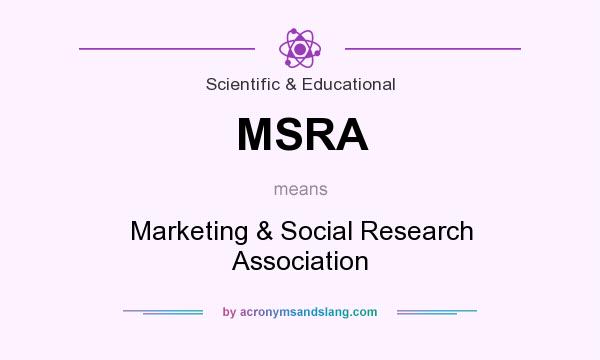 What does MSRA mean? It stands for Marketing & Social Research Association