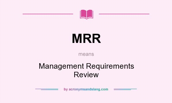 What does MRR mean? It stands for Management Requirements Review