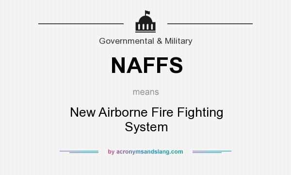 What does NAFFS mean? It stands for New Airborne Fire Fighting System