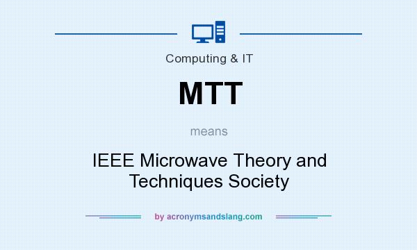 What does MTT mean? It stands for IEEE Microwave Theory and Techniques Society